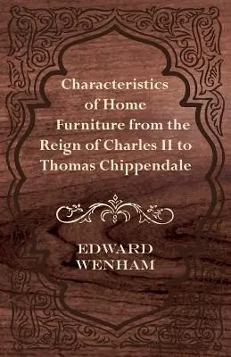 Characteristics of Home Furniture from the Reign of Charles II to Thomas Chippendale (Paperback) Instant Buy