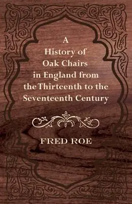 Hot Deal A History of Oak Chairs in England from the Thirteenth to the Seventeenth Century (Paperback)