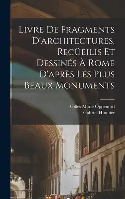 Premium Livre de fragments d'architectures, recüeilis et dessinés à Rome d'après les plus beaux monuments (Hardcover)
