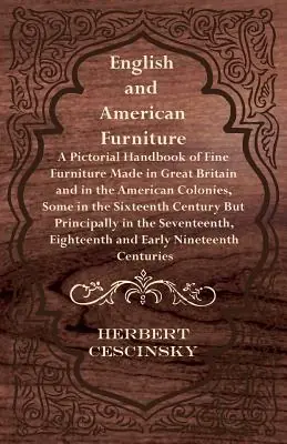 English and American Furniture - A Pictorial Handbook of Fine Furniture Made in Great Britain and in the American Colonies, Some in the Sixteenth Cent (Paperback) Free Delivery