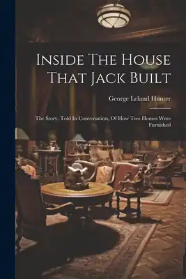 Super Sale Inside The House That Jack Built: The Story, Told In Conversation, Of How Two Homes Were Furnished (Paperback)