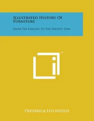 Top Rated Illustrated History of Furniture: From the Earliest to the Present Time (Paperback)