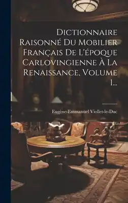 Free Returns Dictionnaire Raisonné Du Mobilier Français De L'époque Carlovingienne À La Renaissance, Volume 1... (Hardcover)