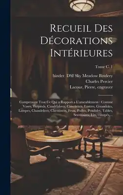 Worldwide Shipping Recueil des décorations intérieures: Comprenant tout ce qui a rapport a l'ameublement: comme vases, trépieds, candélabres, cassolettes, lustres, giran (Hardcover)