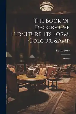 Special Offer The Book of Decorative Furniture, its Form, Colour, & History (Paperback)
