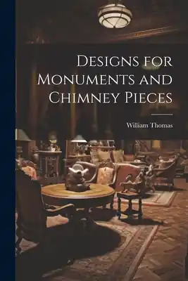 Designs for Monuments and Chimney Pieces (Paperback) Flash Sale