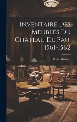 Inventaire Des Meubles Du Chateau De Pau, 1561-1562 (Hardcover) Price Drop