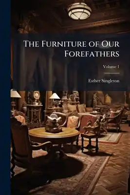 The Furniture of Our Forefathers (Paperback) Hot Picks