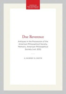 Crafted Due Reverence: Antiques in the Possession of the American Philosophical Society, Memoirs, American Philosophical Society (Vol. 203) (Memoirs of the American Philosophical Society) (Hardcover)