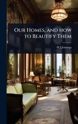 Hot Deal Our Homes, and how to Beautify Them (Hardcover)