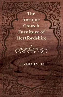 The Antique Church Furniture of Hertfordshire (Paperback) Place Order
