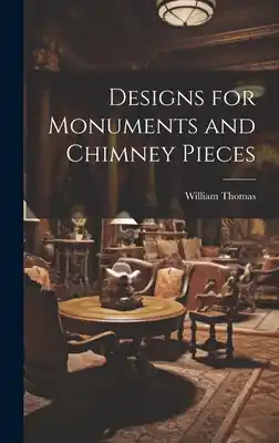Designs for Monuments and Chimney Pieces (Hardcover) New Arrival