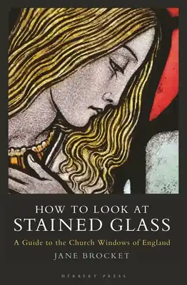How to Look at Stained Glass: A Guide to the Church Windows of England (Paperback) Budget