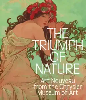 Seasonal Sale The Triumph of Nature: Art Nouveau from the Chrysler Museum of Art (Hardcover)