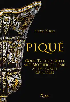 Piqué: Gold, Tortoiseshell and Mother-of-Pearl at the Court of Naples (Hardcover) Fan Favorite