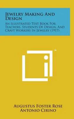 Special Discount Jewelry Making and Design: An Illustrated Text Book for Teachers, Students of Design, and Craft Workers in Jewelry (1917) (Hardcover)