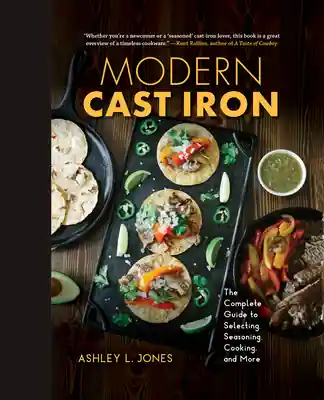 Modern Cast Iron: The Complete Guide to Selecting, Seasoning, Cooking, and More (Hardcover) Last Chance