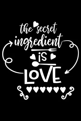 Low Price The Secret Ingredient Is Love: 100 Pages 6'' x 9'' Recipe Log Book Tracker - Best Gift For Cooking Lover (Paperback)