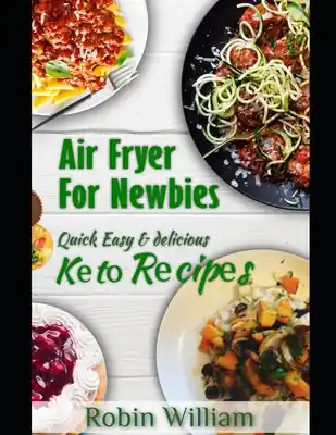 Crafted Air Fryer For Newbies: The Ultimate Guide to Mastery with Quick, Easy and Delicious Air Fryer Recipes Including Keto Bread, Pasta and Dessert Recipes (Paperback)