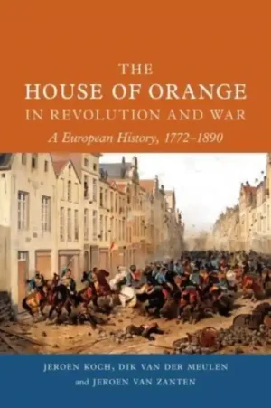 New Release The House of Orange in Revolution and War - Hardback