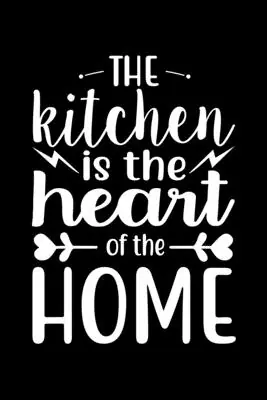The Kitchen Is The Heart Of The Home: 100 Pages 6'' x 9'' Recipe Log Book Tracker - Best Gift For Cooking Lover (Paperback) Original
