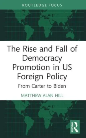 The Rise and Fall of Democracy Promotion in US Foreign Policy - Paperback Next Day Delivery