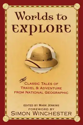 Worlds to Explore: Classic Tales of Travel and Adventure from National Geographic (Paperback) Free Delivery