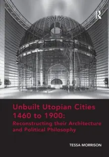 Special Discount Unbuilt Utopian Cities 1460 to 1900: Reconstructing their Architecture and Political Philosophy - Paperback