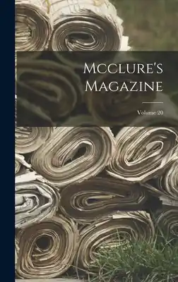Mcclure's Magazine; Volume 20 (Hardcover) Professional Grade