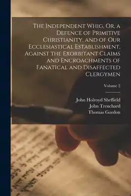 Bargain The Independent Whig, Or, a Defence of Primitive Christianity, and of Our Ecclesiastical Establishment, Against the Exorbitant Claims and Encroachment (Paperback)