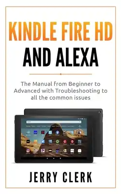 Markdown Kindle Fire HD and Alexa: The Owner's Manual from Beginner to Advanced with Troubleshooting to all the Common Issues (Paperback)