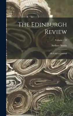 Price Drop The Edinburgh Review: Or Critical Journal; Volume 139 (Hardcover)