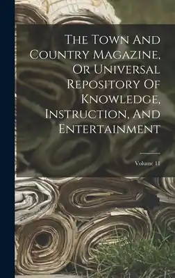 Don’t Miss Out The Town And Country Magazine, Or Universal Repository Of Knowledge, Instruction, And Entertainment; Volume 11 (Hardcover)