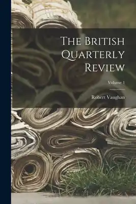 The British Quarterly Review; Volume 1 (Paperback) Instant Buy