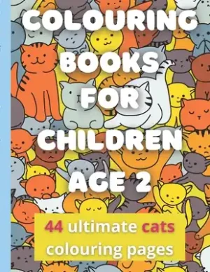 Colouring Books For Children Age 2: 44 Ultimate Cats Colouring Pages For Little Ones (Toddlers, Kids, Children), Boys And Girls Ages 12 months 1 2 3 Y (Paperback) Exclusive