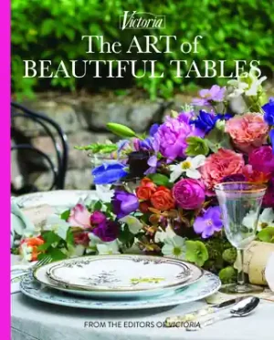 The Art of Beautiful Tables: A Treasury of Inspiration and Ideas for Anyone Who Loves Gracious Entertaining (Victoria) (Hardcover) Worldwide Shipping