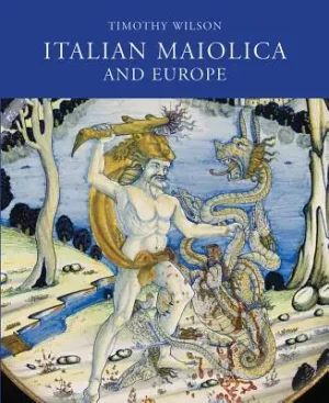 Italian Maiolica and Europe: Medieval and Later Italian Pottery in the Ashmolean Museum (Hardcover) Crafted