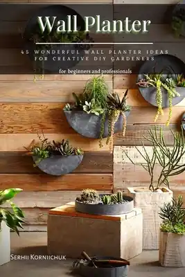 Discount Wall Planter: 45 Wonderful Wall Planter Ideas for Creative DIY Gardeners (Paperback)