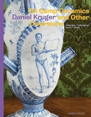 Sale On Camp Ceramics and Other Diversions: Daniel Kruger. Ceramics 1984-2005 (Hardcover)