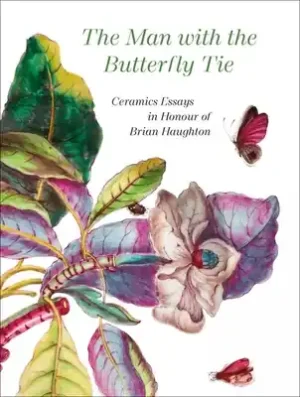 Reduced Price The Man with the Butterfly Tie: Ceramics Essays in Honour of Brian Haughton (Hardcover)