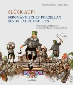 Special Offer Glück auf! Bergmännisches Porzellan des 18. Jahrhunderts: Die Sammlung Middelschulte im Deutschen Bergbau-Museum Bochum (Hardcover)