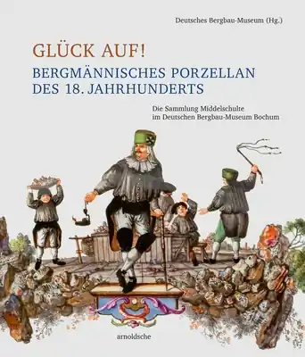 Special Offer Glück auf! Bergmännisches Porzellan des 18. Jahrhunderts: Die Sammlung Middelschulte im Deutschen Bergbau-Museum Bochum (Hardcover)