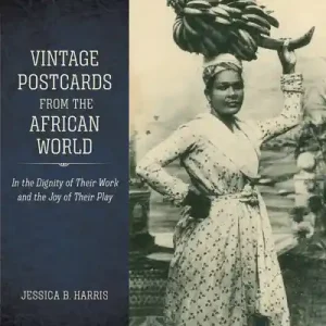 Modern Vintage Postcards from the African World: In the Dignity of Their Work and the Joy of Their Play (Hardcover)