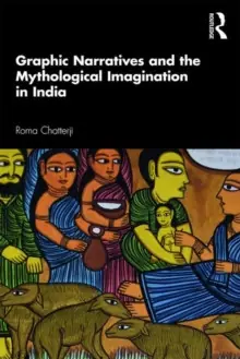 Graphic Narratives and the Mythological Imagination in India - Paperback High Quality
