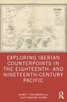 Exploring Iberian Counterpoints in the Eighteenth- and Nineteenth-Century Pacific - Paperback Money Back Guarantee