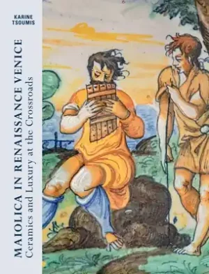 Special Offer Maiolica in Renaissance Venice: Ceramics and Luxury at the Crossroads (Hardcover)