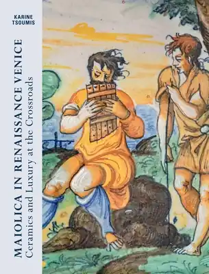 Special Offer Maiolica in Renaissance Venice: Ceramics and Luxury at the Crossroads (Hardcover)