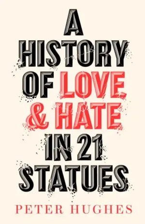 A History of Love and Hate in 21 Statues - Hardback Professional Grade