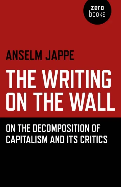 Writing on the Wall, The – On the Decomposition of Capitalism and Its Critics - Paperback Bargain