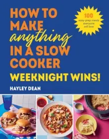 Luxury How to Make Anything in a Slow Cooker: Weeknight Wins! - Hardback